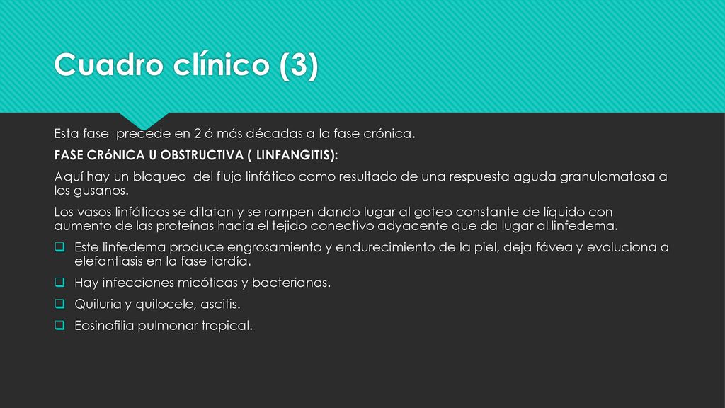 Cuadro clínico (3) Esta fase precede en 2 ó más décadas a la fase crónica. FASE CRóNICA U OBSTRUCTIVA ( LINFANGITIS):