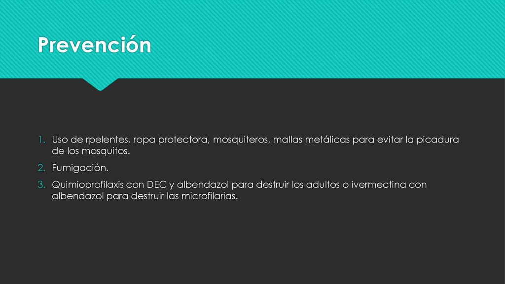 Prevención Uso de rpelentes, ropa protectora, mosquiteros, mallas metálicas para evitar la picadura de los mosquitos.