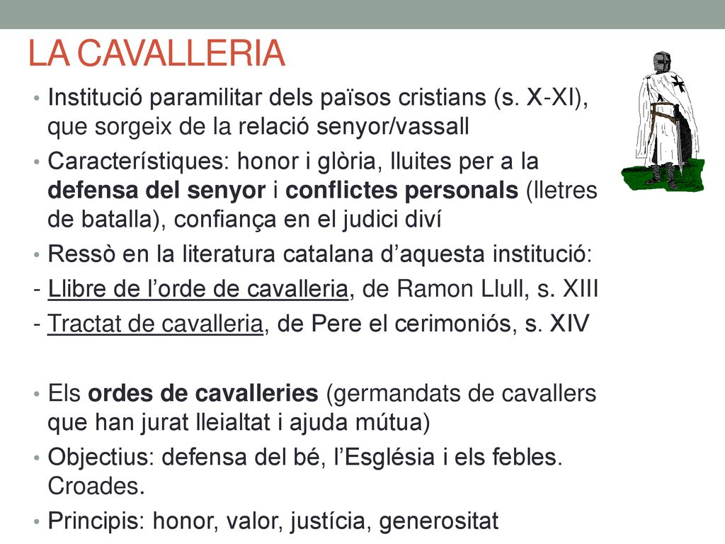 LA CAVALLERIA Institució paramilitar dels països cristians (s. X-XI), que sorgeix de la relació senyor/vassall.
