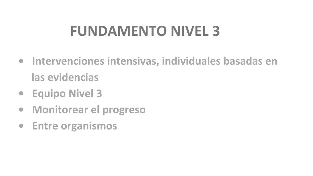 FUNDAMENTO NIVEL 3 • Intervenciones intensivas, individuales basadas en. las evidencias. • Equipo Nivel 3.
