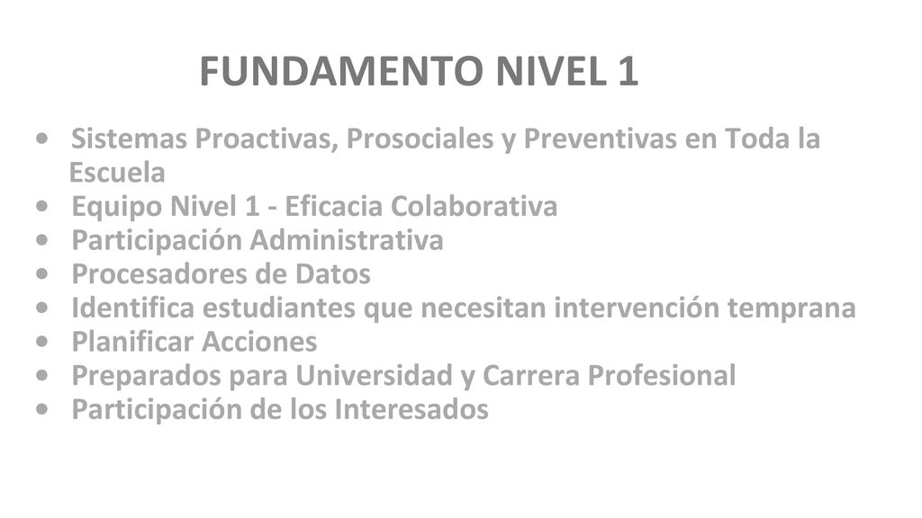 FUNDAMENTO NIVEL 1 • Sistemas Proactivas, Prosociales y Preventivas en Toda la. Escuela. • Equipo Nivel 1 - Eficacia Colaborativa.