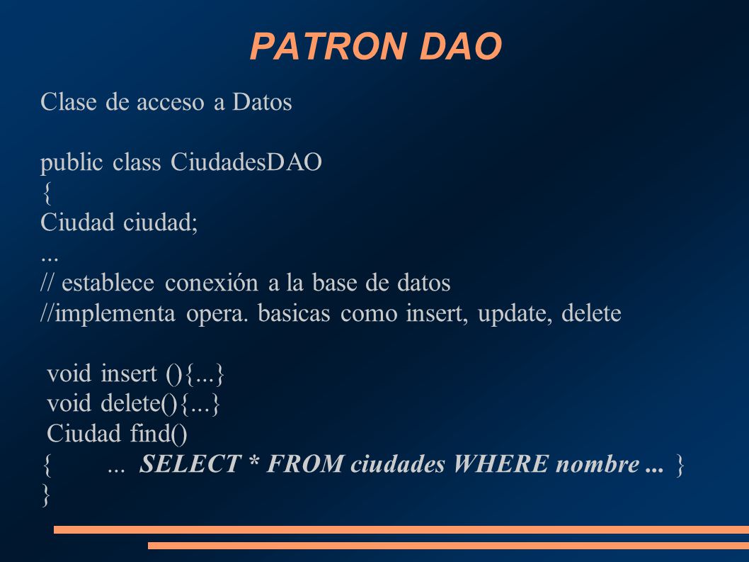 PATRON DAO Clase de acceso a Datos public class CiudadesDAO {