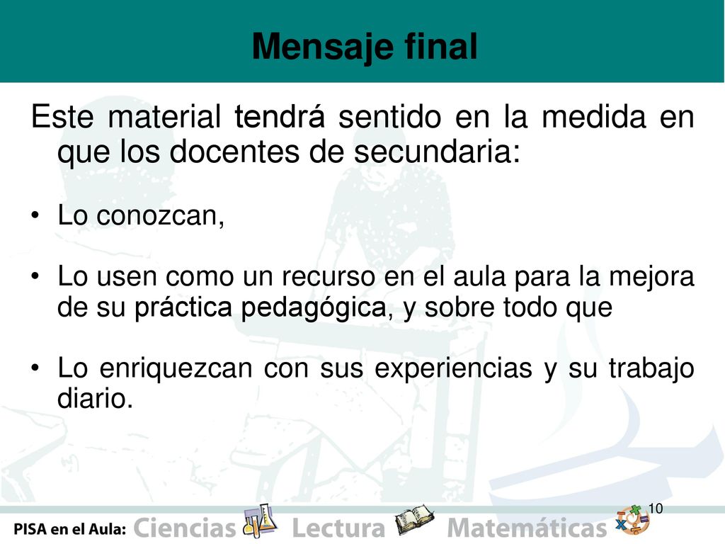Mensaje final Este material tendrá sentido en la medida en que los docentes de secundaria: Lo conozcan,
