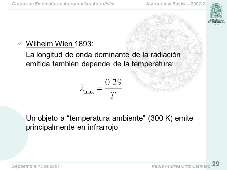 Wilhelm Wien 1893: La longitud de onda dominante de la radiación emitida también depende de la temperatura: