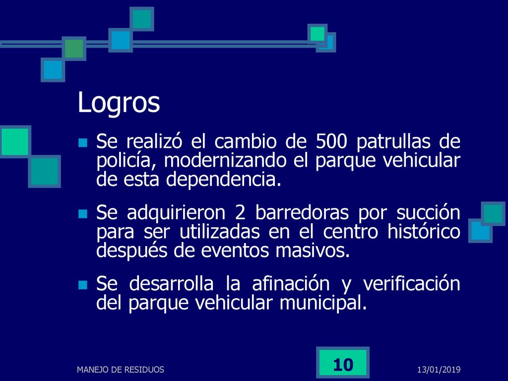Logros Se realizó el cambio de 500 patrullas de policía, modernizando el parque vehicular de esta dependencia.
