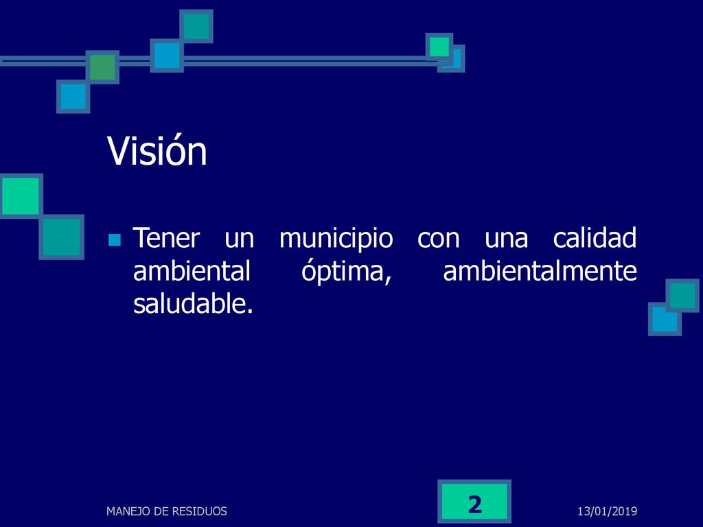 Visión Tener un municipio con una calidad ambiental óptima, ambientalmente saludable. MANEJO DE RESIDUOS.