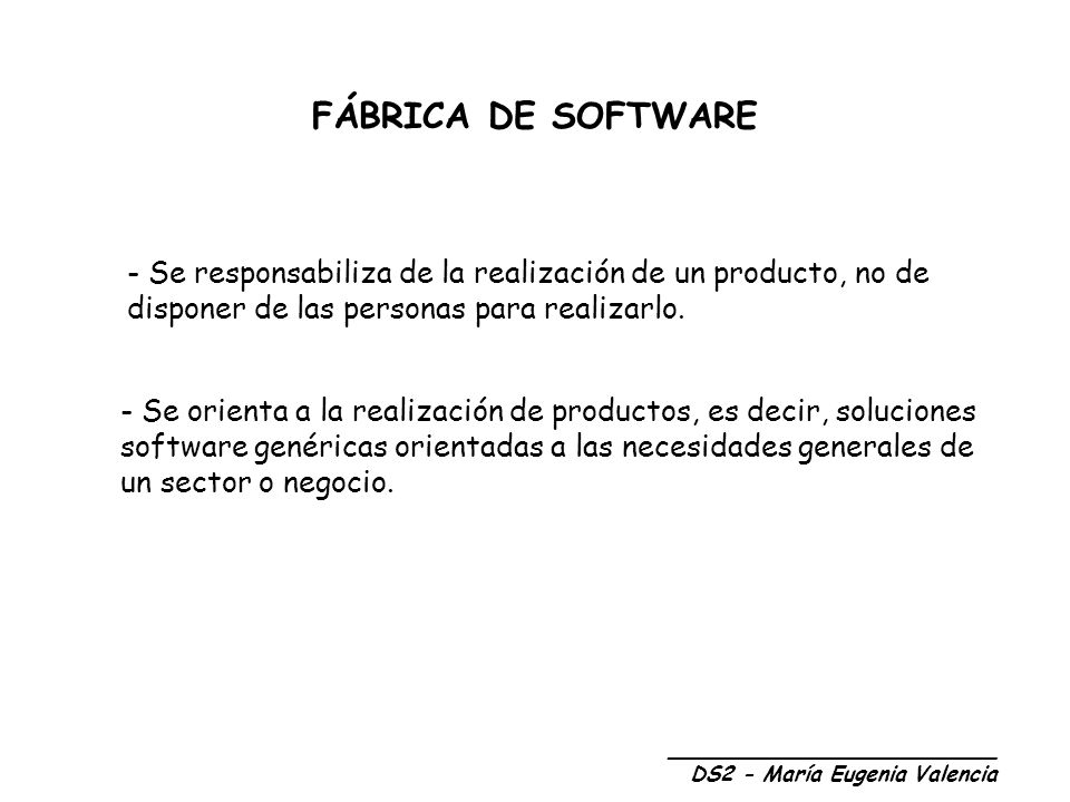 FÁBRICA DE SOFTWARE Se responsabiliza de la realización de un producto, no de disponer de las personas para realizarlo.
