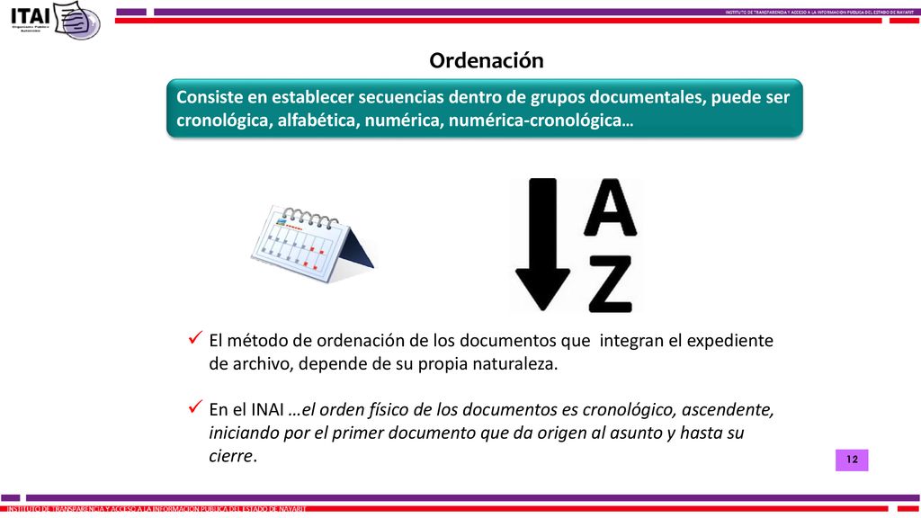 Ordenación Consiste en establecer secuencias dentro de grupos documentales, puede ser cronológica, alfabética, numérica, numérica-cronológica…
