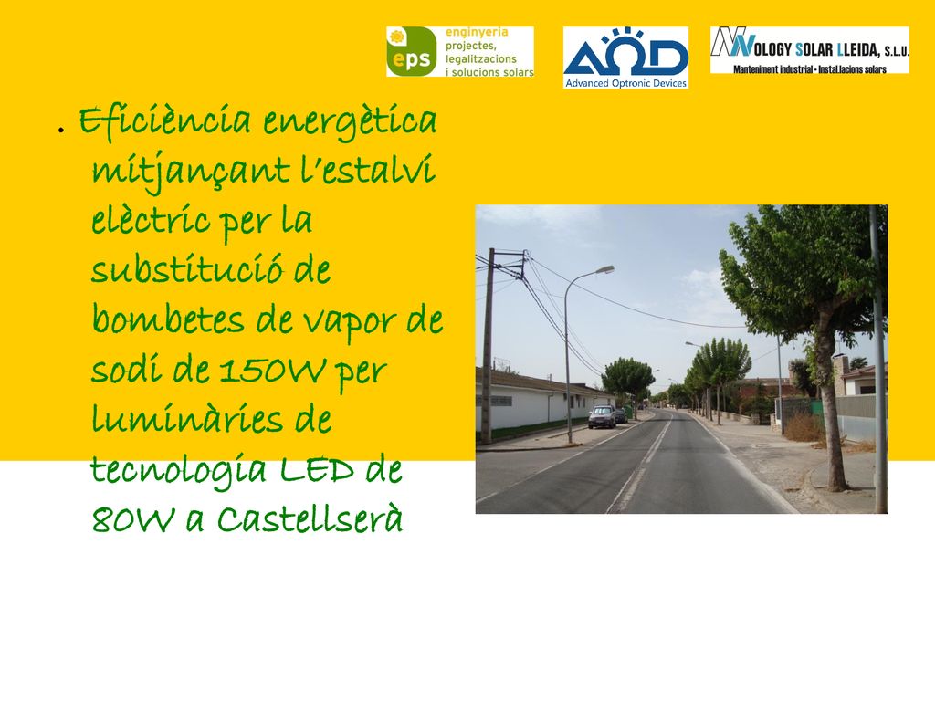 . Eficiència energètica mitjançant l’estalvi elèctric per la substitució de bombetes de vapor de sodi de 150W per luminàries de tecnologia LED de 80W a Castellserà