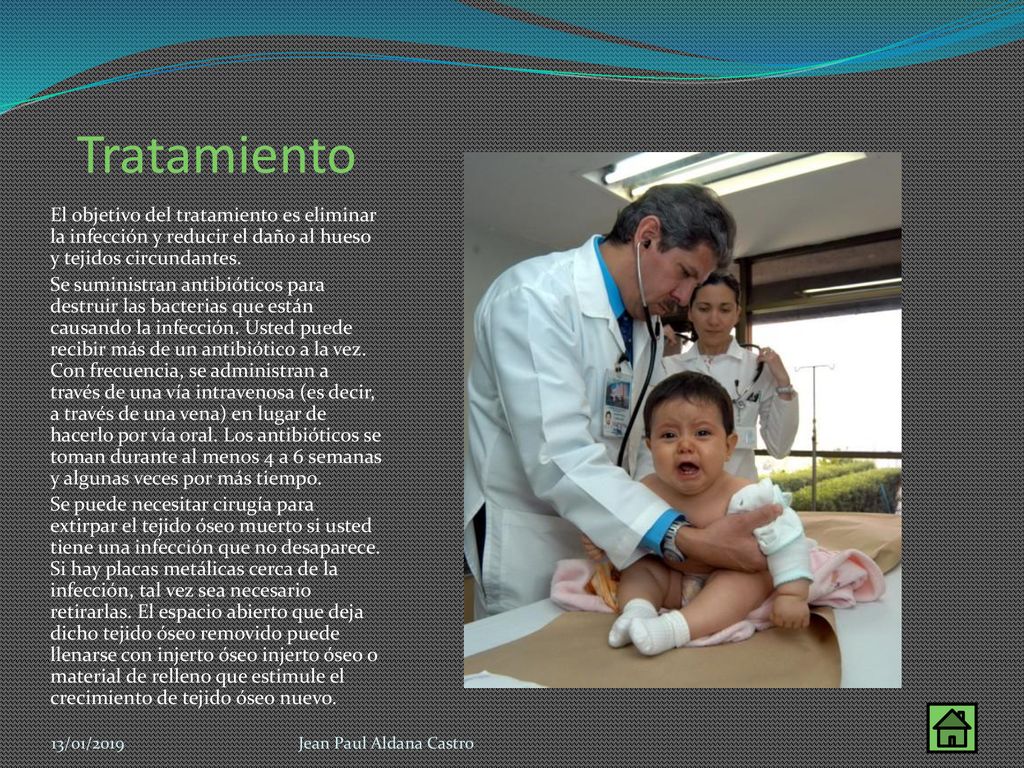 Tratamiento El objetivo del tratamiento es eliminar la infección y reducir el daño al hueso y tejidos circundantes.