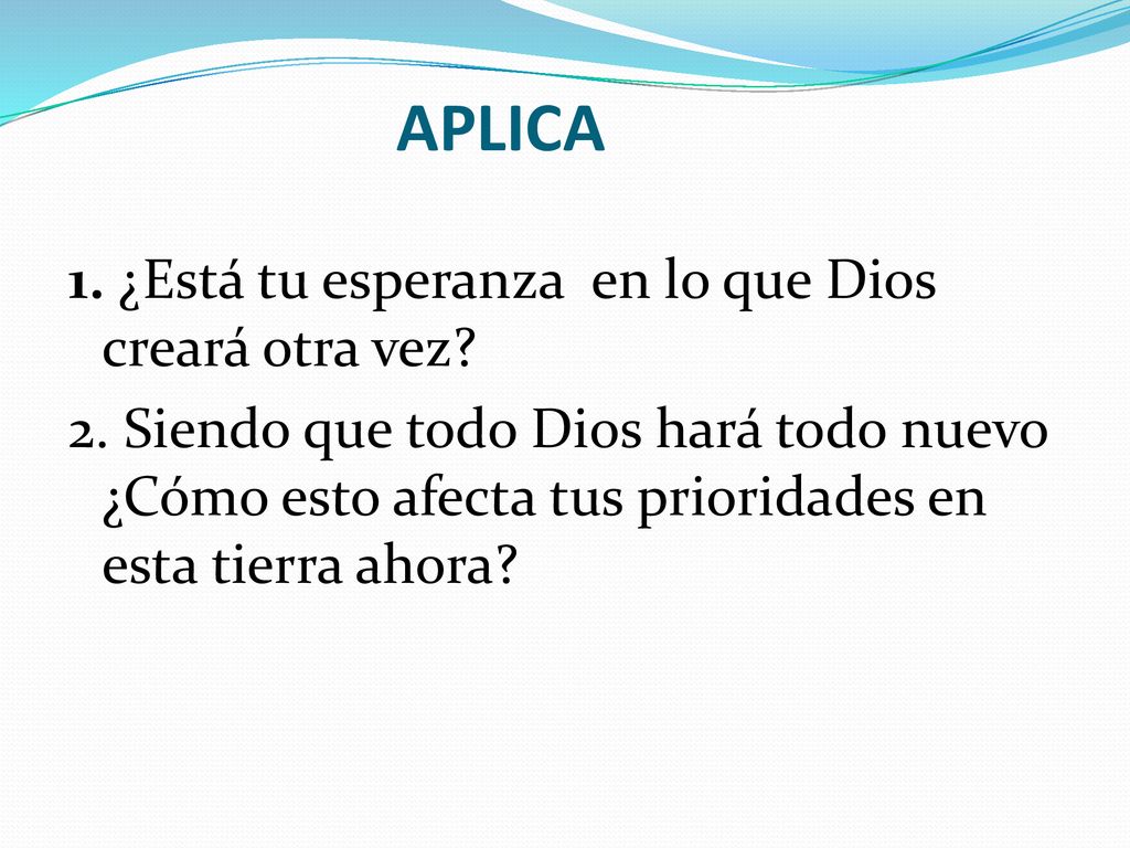 APLICA 1. ¿Está tu esperanza en lo que Dios creará otra vez