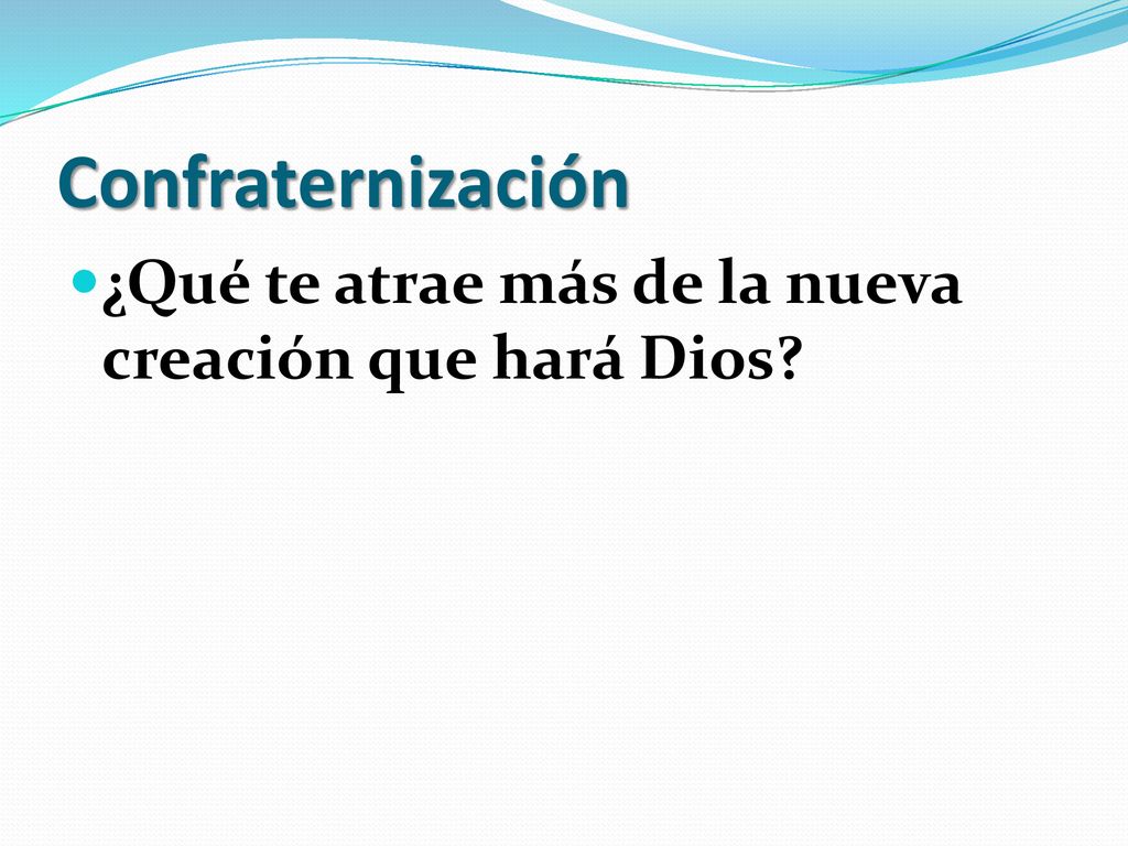Confraternización ¿Qué te atrae más de la nueva creación que hará Dios
