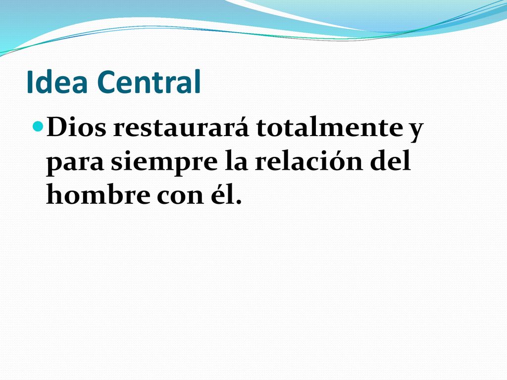 Idea Central Dios restaurará totalmente y para siempre la relación del hombre con él.