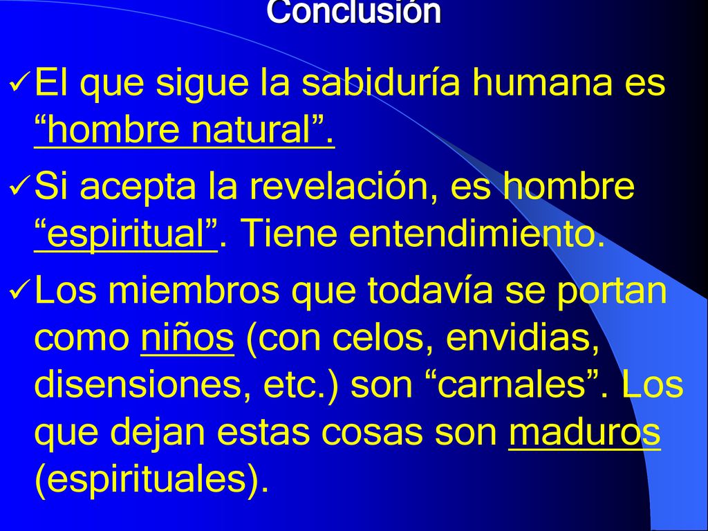 El que sigue la sabiduría humana es hombre natural .