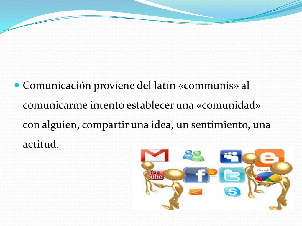 Comunicación proviene del latín «communis» al comunicarme intento establecer una «comunidad» con alguien, compartir una idea, un sentimiento, una actitud.