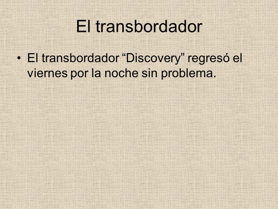 El transbordador El transbordador Discovery regresó el viernes por la noche sin problema.
