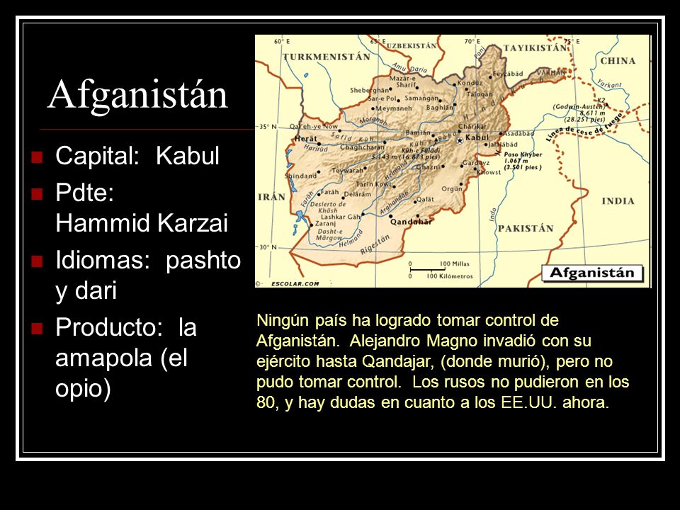 Afganistán Capital: Kabul Pdte: Hammid Karzai Idiomas: pashto y dari