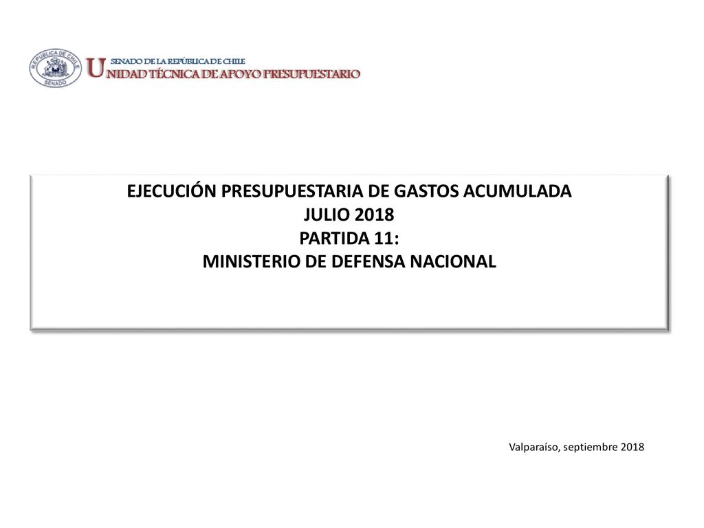 EJECUCIÓN PRESUPUESTARIA DE GASTOS ACUMULADA JULIO 2018 PARTIDA 11: MINISTERIO DE DEFENSA NACIONAL