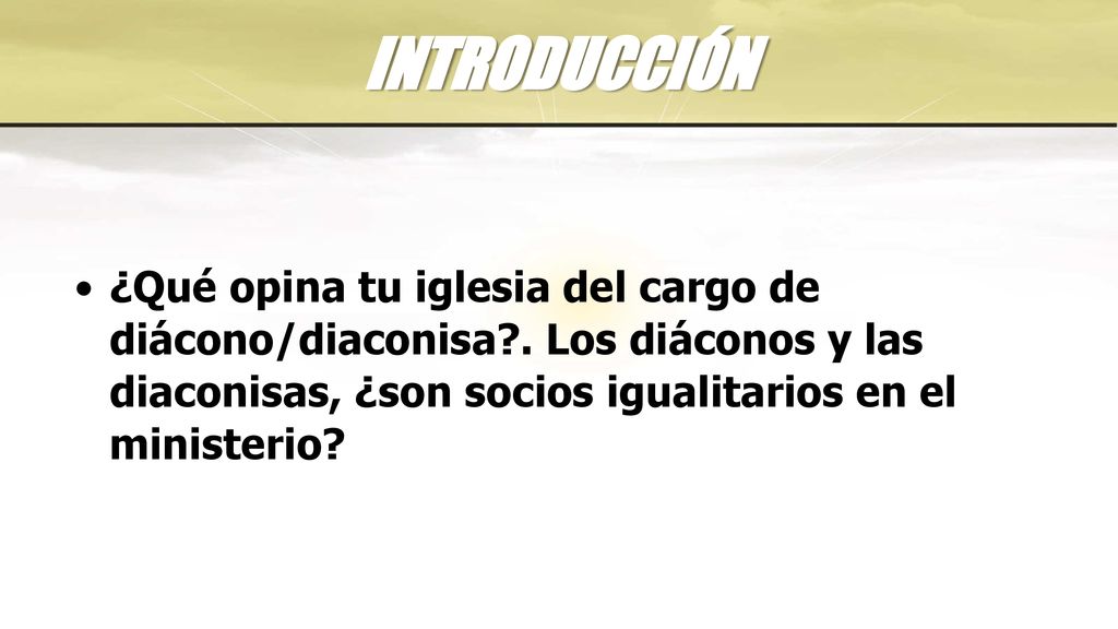 INTRODUCCIÓN ¿Qué opina tu iglesia del cargo de diácono/diaconisa .