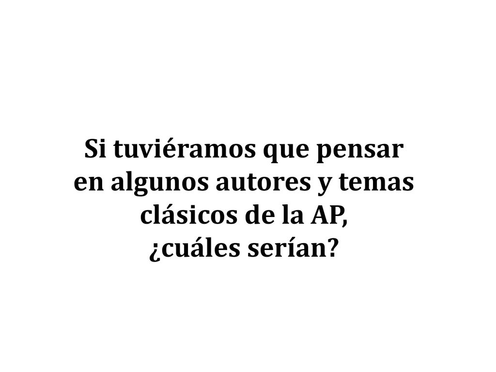 Si tuviéramos que pensar en algunos autores y temas clásicos de la AP,