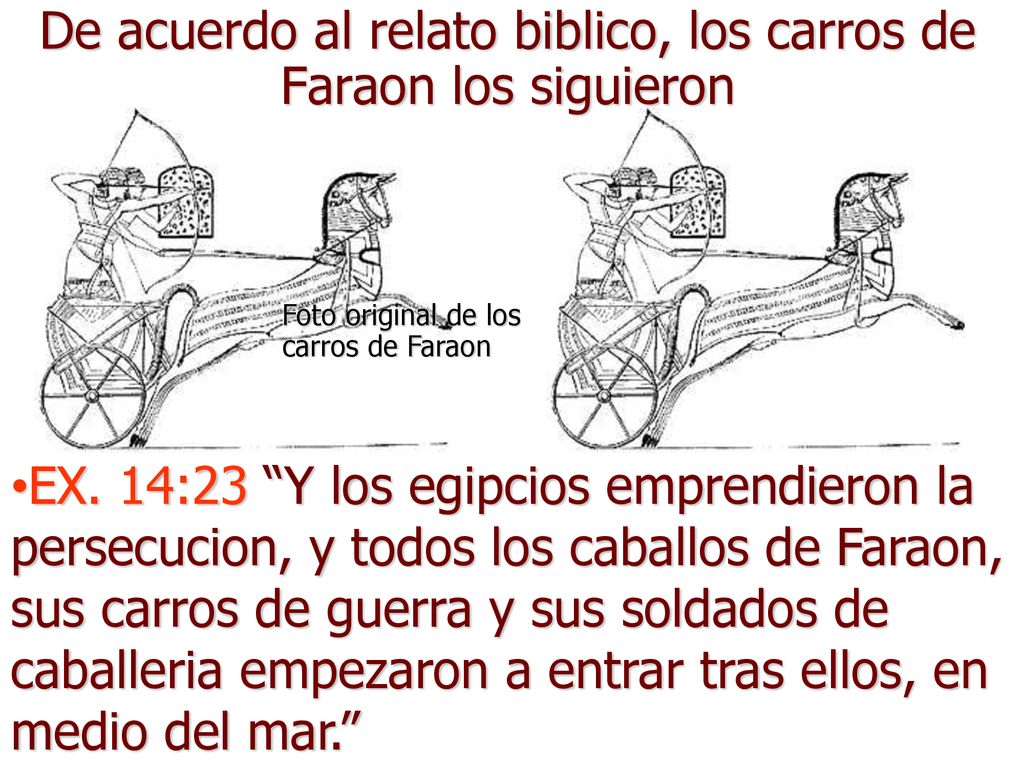 De acuerdo al relato biblico, los carros de Faraon los siguieron