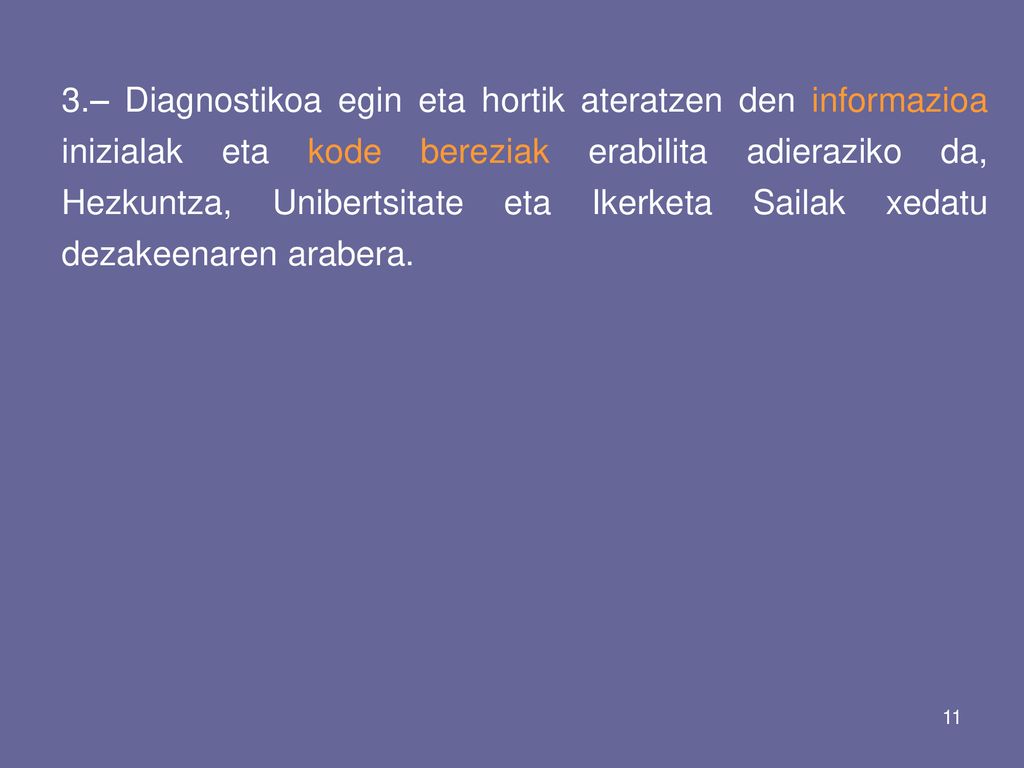 3.– Diagnostikoa egin eta hortik ateratzen den informazioa inizialak eta kode bereziak erabilita adieraziko da, Hezkuntza, Unibertsitate eta Ikerketa Sailak xedatu dezakeenaren arabera.