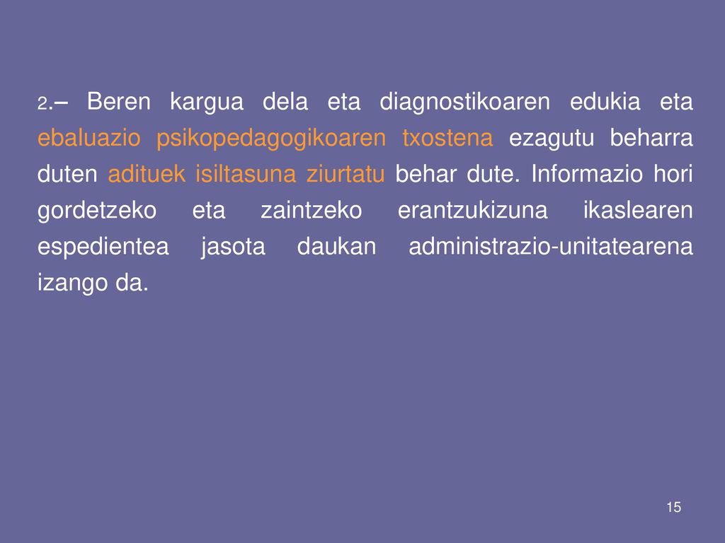 2.– Beren kargua dela eta diagnostikoaren edukia eta ebaluazio psikopedagogikoaren txostena ezagutu beharra duten adituek isiltasuna ziurtatu behar dute.