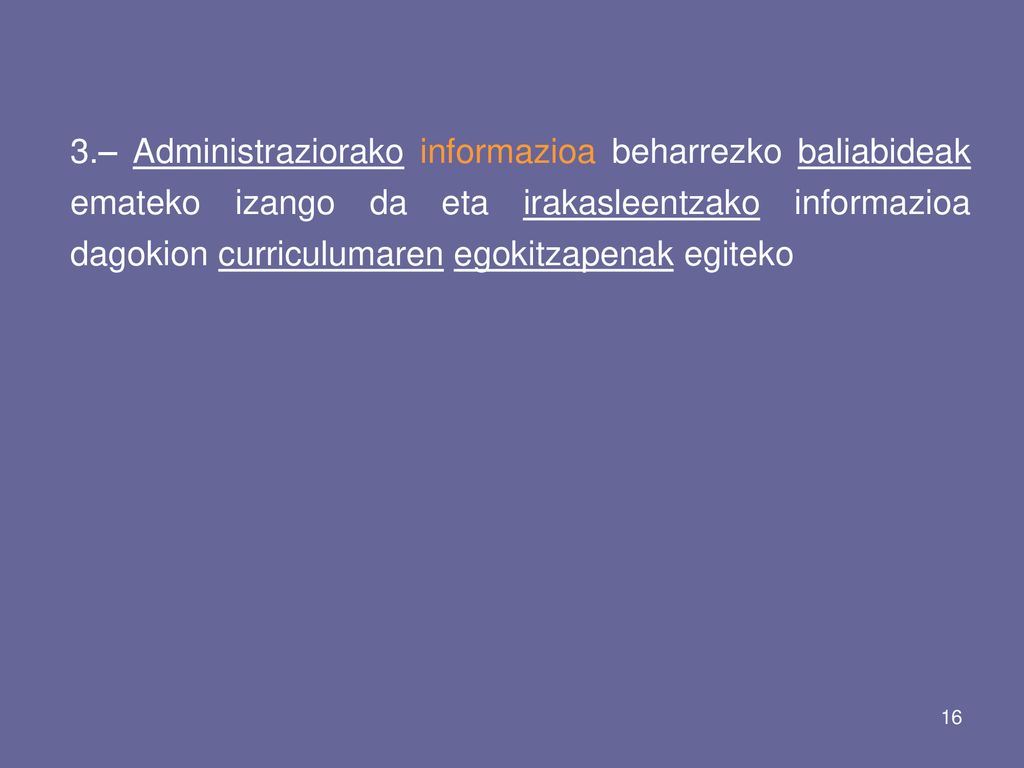 3.– Administraziorako informazioa beharrezko baliabideak emateko izango da eta irakasleentzako informazioa dagokion curriculumaren egokitzapenak egiteko