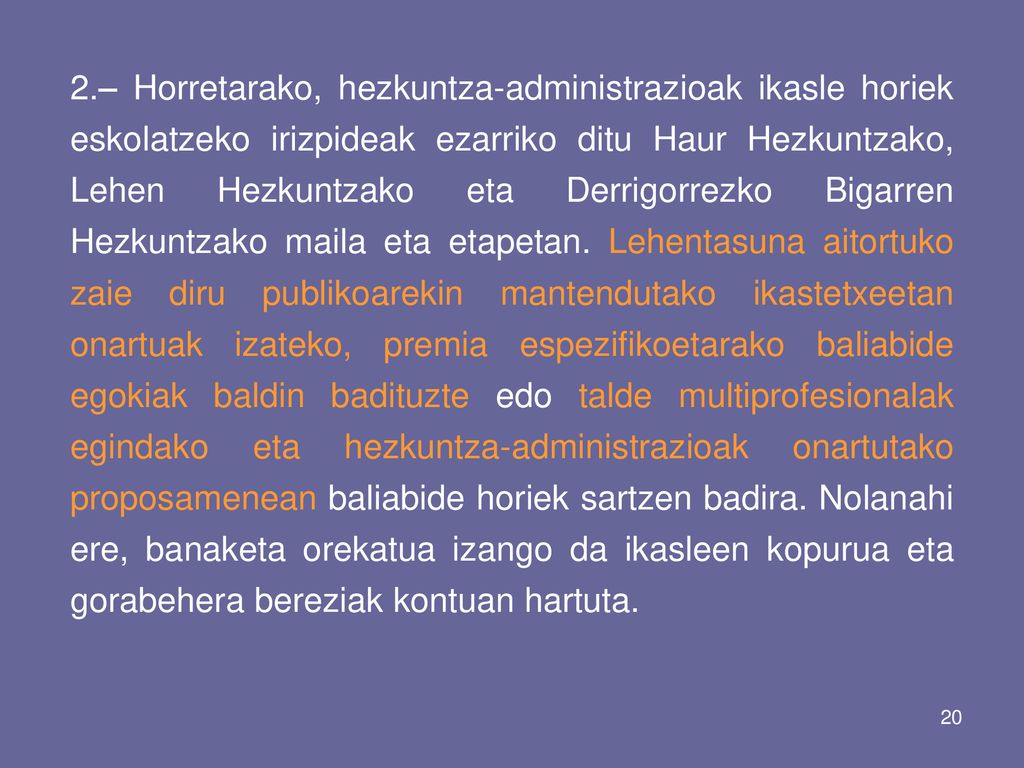 2.– Horretarako, hezkuntza-administrazioak ikasle horiek eskolatzeko irizpideak ezarriko ditu Haur Hezkuntzako, Lehen Hezkuntzako eta Derrigorrezko Bigarren Hezkuntzako maila eta etapetan.