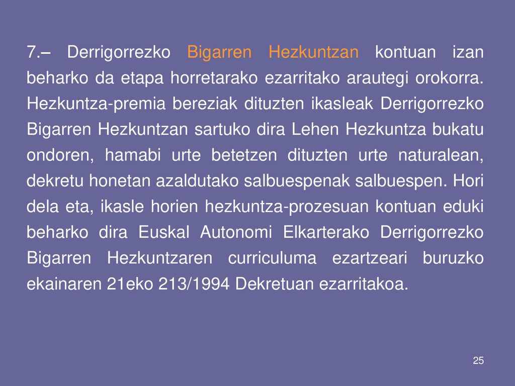 7.– Derrigorrezko Bigarren Hezkuntzan kontuan izan beharko da etapa horretarako ezarritako arautegi orokorra.