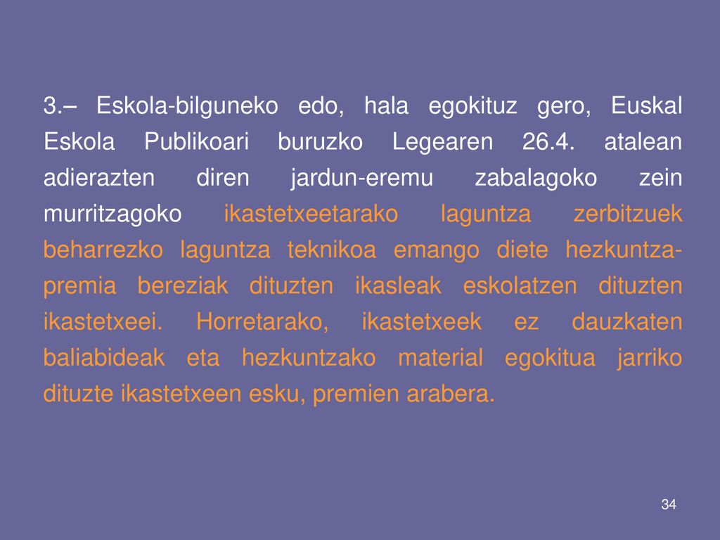 3.– Eskola-bilguneko edo, hala egokituz gero, Euskal Eskola Publikoari buruzko Legearen 26.4.