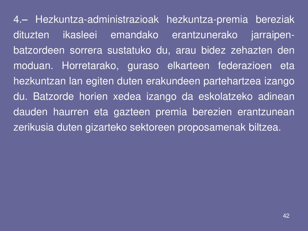 4.– Hezkuntza-administrazioak hezkuntza-premia bereziak dituzten ikasleei emandako erantzunerako jarraipen-batzordeen sorrera sustatuko du, arau bidez zehazten den moduan.