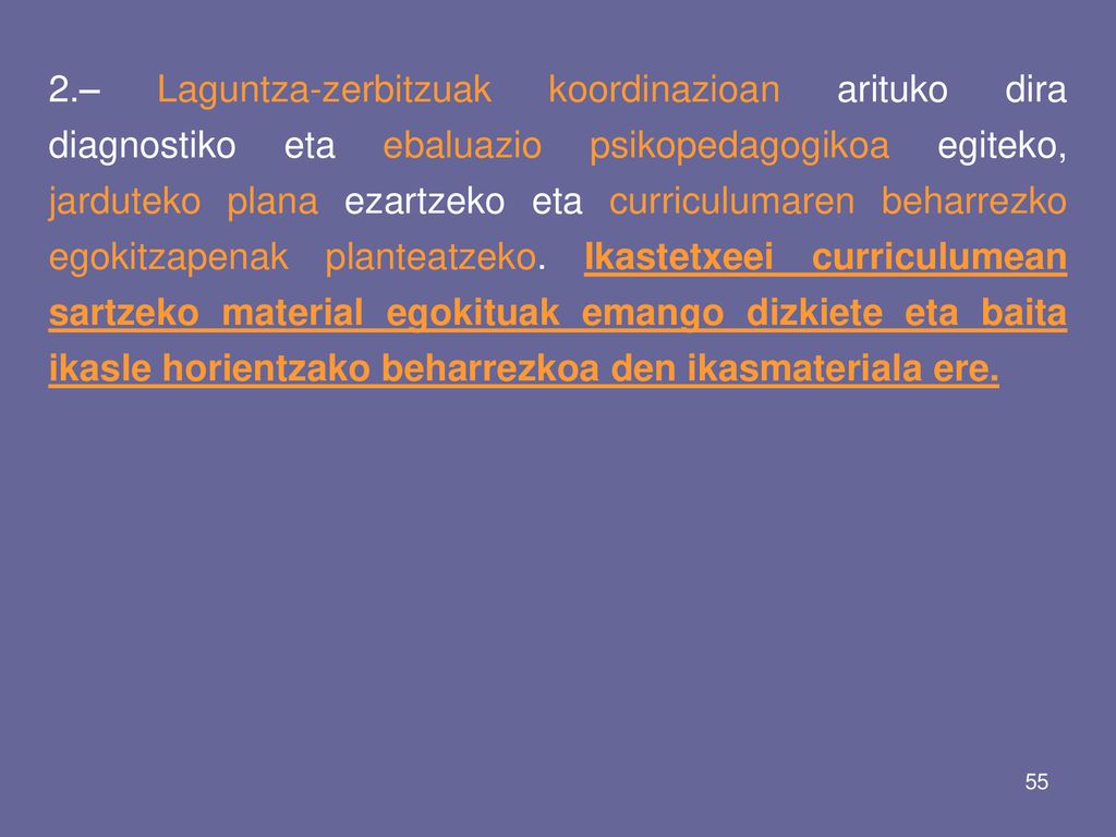 2.– Laguntza-zerbitzuak koordinazioan arituko dira diagnostiko eta ebaluazio psikopedagogikoa egiteko, jarduteko plana ezartzeko eta curriculumaren beharrezko egokitzapenak planteatzeko.
