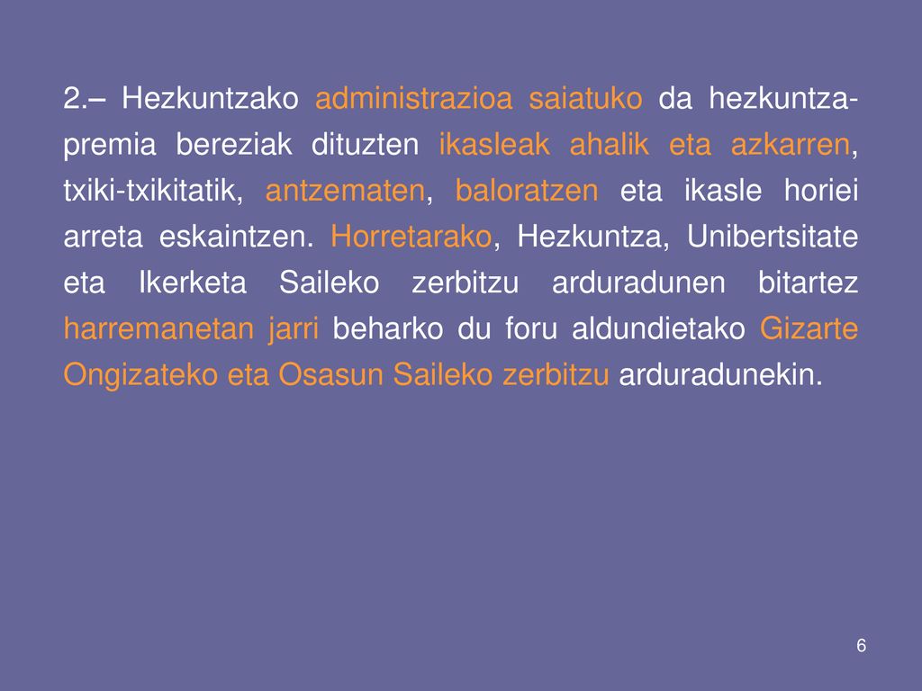 2.– Hezkuntzako administrazioa saiatuko da hezkuntza-premia bereziak dituzten ikasleak ahalik eta azkarren, txiki-txikitatik, antzematen, baloratzen eta ikasle horiei arreta eskaintzen.