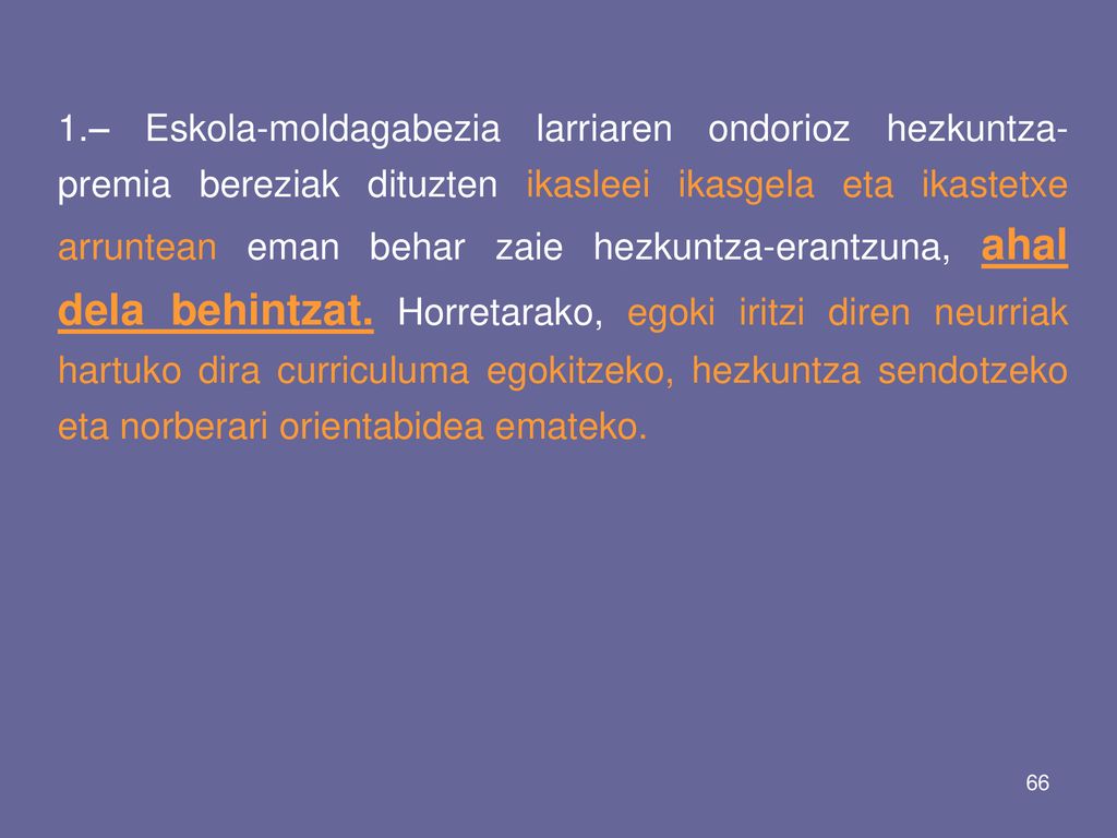 1.– Eskola-moldagabezia larriaren ondorioz hezkuntza-premia bereziak dituzten ikasleei ikasgela eta ikastetxe arruntean eman behar zaie hezkuntza-erantzuna, ahal dela behintzat.