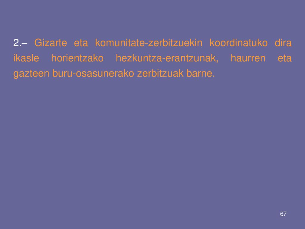 2.– Gizarte eta komunitate-zerbitzuekin koordinatuko dira ikasle horientzako hezkuntza-erantzunak, haurren eta gazteen buru-osasunerako zerbitzuak barne.