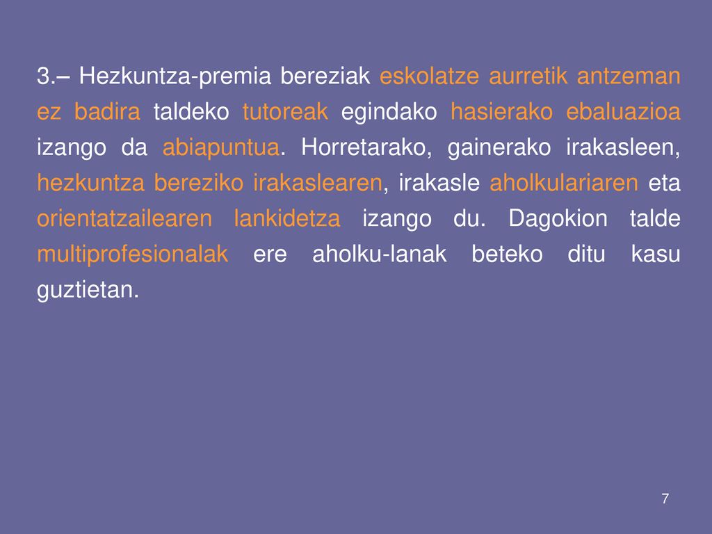 3.– Hezkuntza-premia bereziak eskolatze aurretik antzeman ez badira taldeko tutoreak egindako hasierako ebaluazioa izango da abiapuntua.