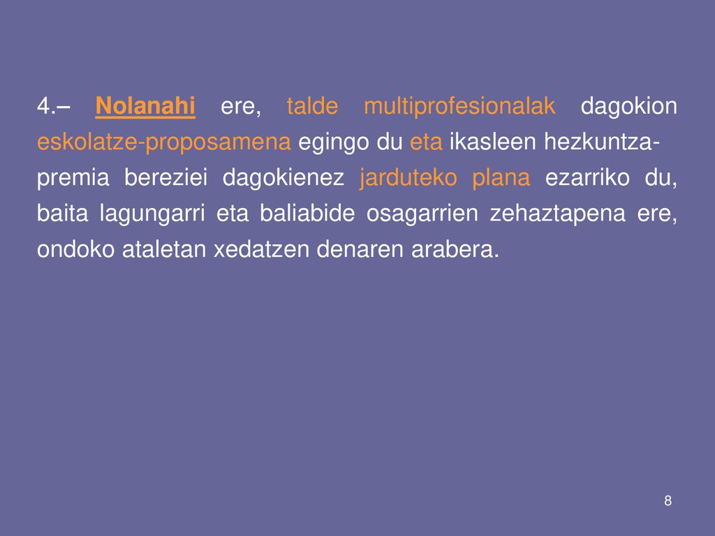 4.– Nolanahi ere, talde multiprofesionalak dagokion eskolatze-proposamena egingo du eta ikasleen hezkuntza-