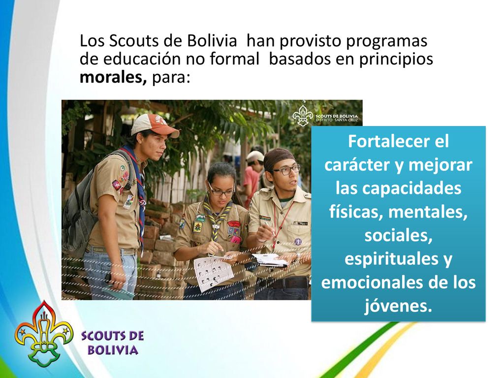 Los Scouts de Bolivia han provisto programas de educación no formal basados en principios morales, para: