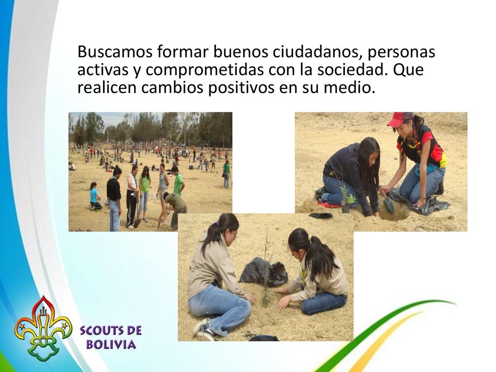 Buscamos formar buenos ciudadanos, personas activas y comprometidas con la sociedad.