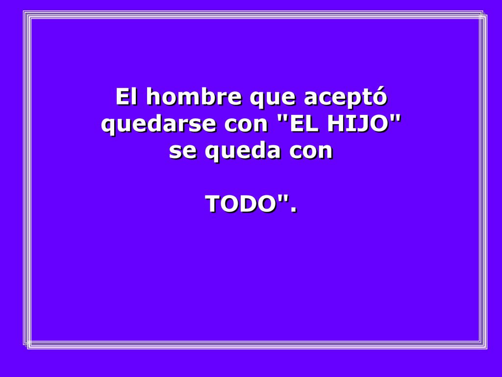 El hombre que aceptó quedarse con EL HIJO se queda con TODO .