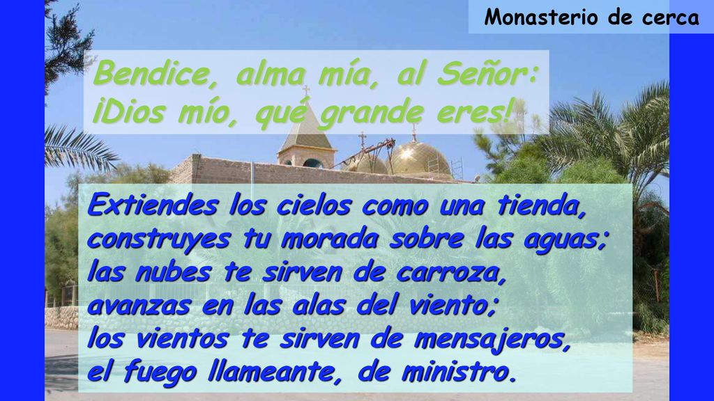 Bendice, alma mía, al Señor: ¡Dios mío, qué grande eres!