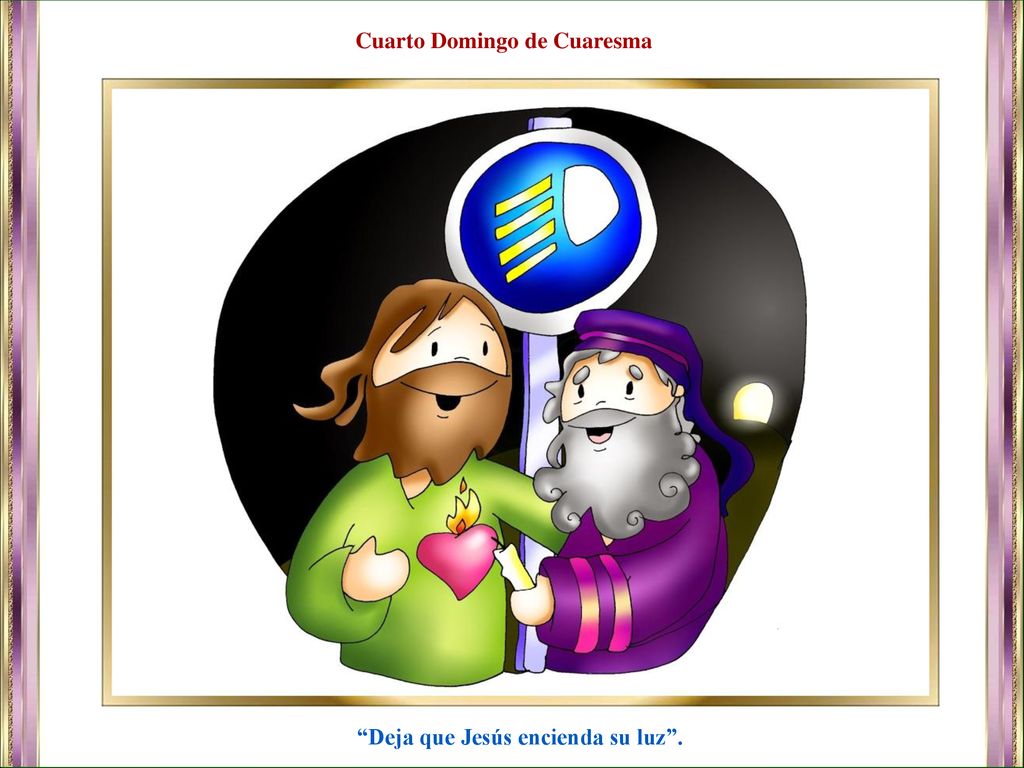 Cuarto Domingo de Cuaresma Deja que Jesús encienda su luz .