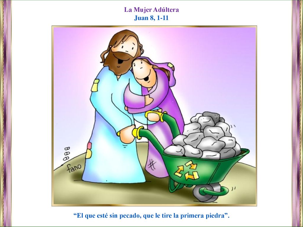El que esté sin pecado, que le tire la primera piedra .