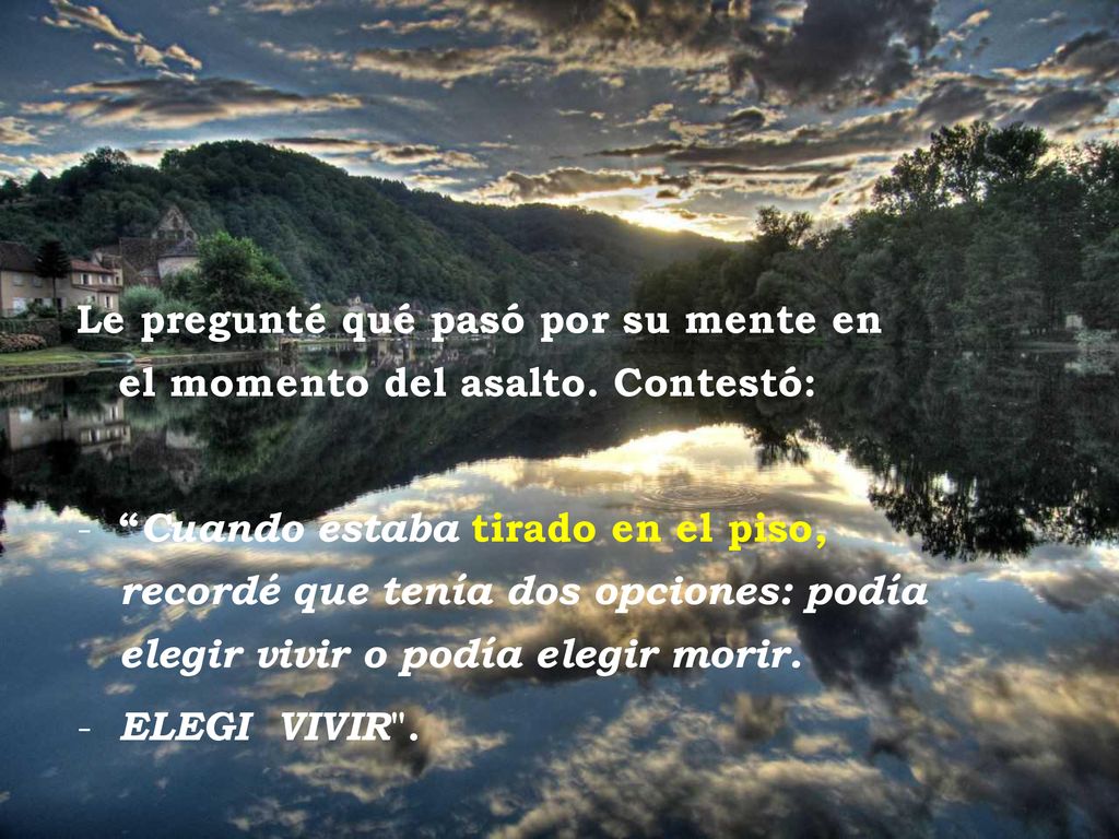 Le pregunté qué pasó por su mente en el momento del asalto. Contestó: