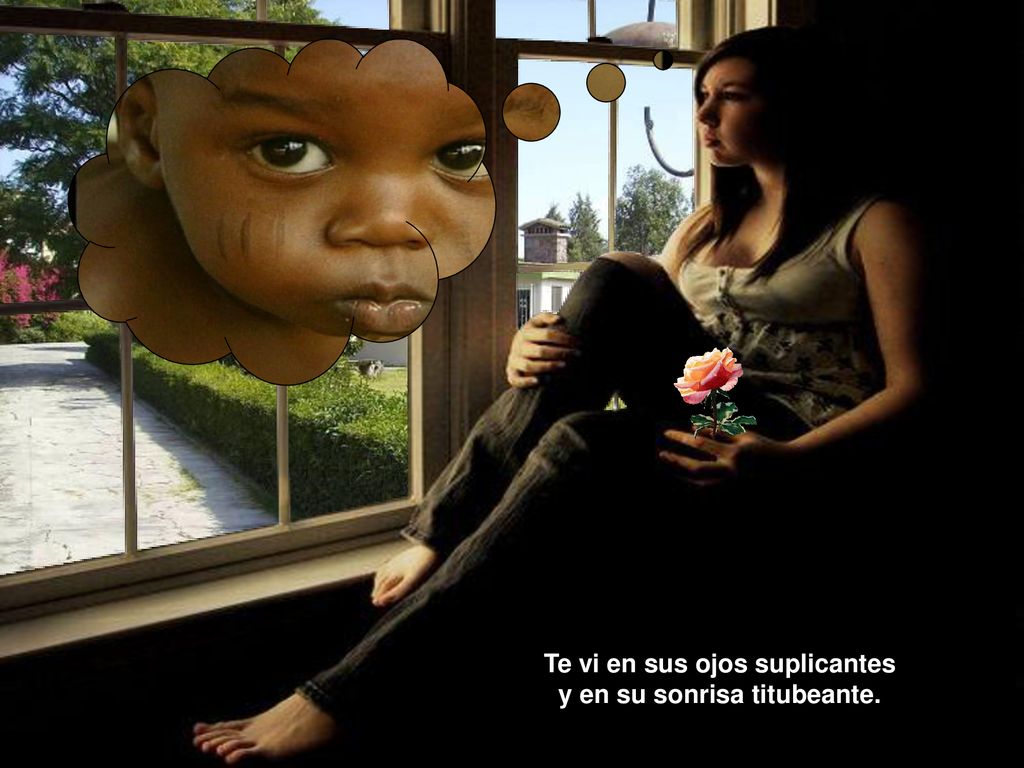 Te vi en sus ojos suplicantes y en su sonrisa titubeante.