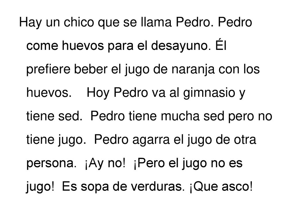 Hay un chico que se llama Pedro. Pedro come huevos para el desayuno