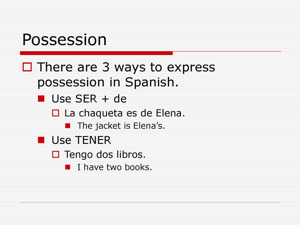 Possession There are 3 ways to express possession in Spanish.