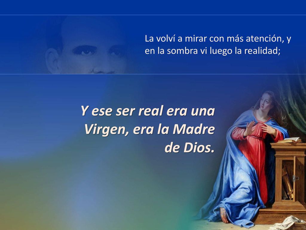 Y ese ser real era una Virgen, era la Madre de Dios.