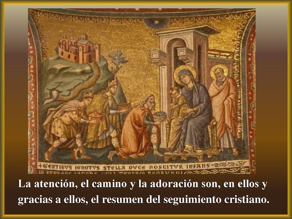 La atención, el camino y la adoración son, en ellos y gracias a ellos, el resumen del seguimiento cristiano.